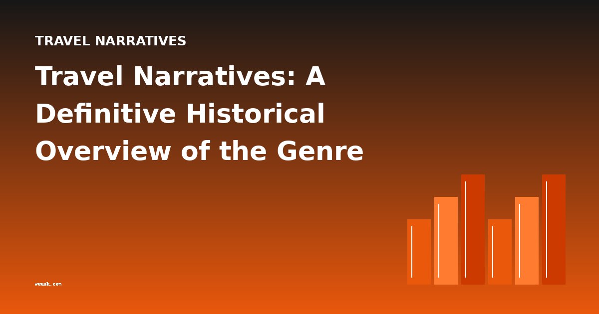 Travel Narratives: A Definitive Historical Overview of the Genre